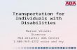Transportation for Individuals with Disabilities Marian Vessels Director Mid-Atlantic ADA Center 1-800-949-4232 voice and tty.