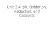 Unit 2.4: pH, Oxidation, Reduction, and Catalysts.