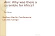 Aim: Why was there a scramble for Africa? Do Now: Define: Berlin Conference Locate: Congo Coach Smith.