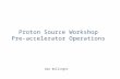 Proton Source Workshop Pre-accelerator Operations Dan Bollinger.