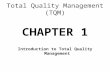 Total Quality Management (TQM) CHAPTER 1 Introduction to Total Quality Management.