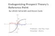 Professor : Soe-Tsyr, Yuan Presenter : Sherry Endogenizing Prospect Theory’s Reference Point by Ulrich Schmidt and Horst Zank.