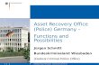 1Bundeskriminalamt Wiesbaden - Asset Recovery Unit SO 35 Asset Recovery Office (Police) Germany – Functions and Possibilities Jürgen Schmitt Bundeskriminalamt.