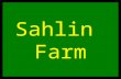 Sahlin Farm. Sahlin Family Oscar Sahlin Deceased Fred Sahlin Deceased Emily Sahlin Dodge Deceased Hilda Sahlin Franz Deceased Fred Sahlin, Jr.CHARLIE.