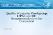 Quality Measures Workgroup: LTPAC and BH Recommendations for Discussion May 6, 2014.