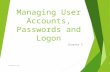 Managing User Accounts, Passwords and Logon Chapter 5 powered by dj.