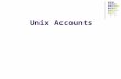 Unix Accounts. 17/09/20152 Unix Accounts To access a Unix system you need to have an account. Unix account includes: username and password userid and.