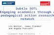 1 Subtle SOTL Engaging academics through a pedagogical action research network Lin Norton 1, James Elander 2 and Angela Foxcroft 1 1 Liverpool Hope University.