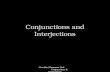 Geschke/Grammar Unit Conjunctions & Interjections Conjunctions and Interjections.