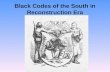 Black Codes of the South in Reconstruction Era. Black Codes After the Civil War, white Southerners moved quickly to eliminate black people's newfound.