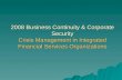 2008 Business Continuity & Corporate Security Crisis Management in Integrated Financial Services Organizations.