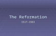 The Reformation 1517-1563.  Reformation – a movement to change religion in Europe  started by Martin Luther in 1517 when he posted his 95 Theses  ended.