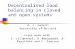 Decentralised load balancing in closed and open systems A. J. Ganesh University of Bristol Joint work with S. Lilienthal, D. Manjunath, A. Proutiere and.