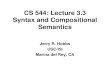 CS 544: Lecture 3.3 Syntax and Compositional Semantics Jerry R. Hobbs USC/ISI Marina del Rey, CA.