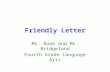 Friendly Letter Mr. Rook and Ms. Bridgeland Fourth Grade Language Arts.