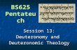BS625 Pentateuch Session 13: Deuteronomy and Deuteronomic Theology.