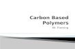 Mr. Fleming.  D 15. Explain the general formation and structure of carbon-based polymers, including synthetic polymers, such as polyethylene, and biopolymers,