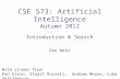CSE 573: Artificial Intelligence Autumn 2012 Introduction & Search With slides from Dan Klein, Stuart Russell, Andrew Moore, Luke Zettlemoyer Dan Weld.