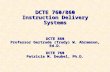 DCTE 760/860 Instruction Delivery Systems DCTE 860 Professor Gertrude (Trudy) W. Abramson, Ed.D. DCTE 760 Patricia M. Deubel, Ph.D.