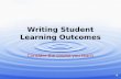 Writing Student Learning Outcomes Consider the course you teach.