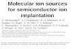 Molecular ion sources for semiconductor ion implantation A. Hershcovitch 1, V. I. Gushenets 2, D. N. Seleznev 3, A. S. Bugaev 2, S. Dugin 4, E. M. Oks.