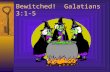 Bewitched! Galatians 3:1-5. Preface: A Look At The Law.