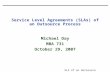 SLA of an Outsource Process - 1 Service Level Agreements (SLAs) of an Outsource Process Michael Day MBA 731 October 29, 2007.