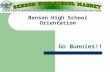 Benson High School Orientation Go Bunnies!!. Benson High School Counselors Mrs. Lannan – F, G – Director557-3020 Mr. Emmer – A, B, T, U, V – Career557-3022.