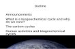 Outline Announcements What is a biogeochemical cycle and why do we care? The carbon cycles Human activities and biogeochemical cycles.