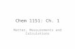 Chem 1151: Ch. 1 Matter, Measurements and Calculations.