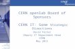 CERN IT Department CH-1211 Genève 23 Switzerland  CERN openlab Board of Sponsors CERN IT: Some Strategic Directions David Foster Deputy IT.