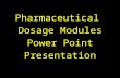 Pharmaceutical Dosage Modules Power Point Presentation.