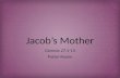 Jacob’s MotherJacob’s Mother Genesis 27:1-13 Pastor Keone.