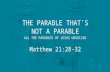 THE PARABLE THAT’S NOT A PARABLE Matthew 21:28-32 ALL THE PARABLES OF JESUS UNVEILED.