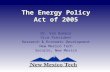 The Energy Policy Act of 2005. The Energy Bill Which energy bill? Appropriations or Authorization Appropriations is passed each year and funds the DOE.