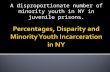 A disproportionate number of minority youth in NY in juvenile prisons.