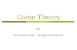 Game Theory By: Ali Farahani Rad Benjamin Ghassemi.