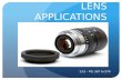 LENS APPLICATIONS 13.5 – PG. 567 to 570. TYPES OF LENS APPLICATIONS The Camera The Movie Projector.