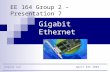 Gigabit Ethernet EE 164 Group 2 – Presentation 7 Ungtae Lee April 8th 2004.
