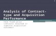 Analysis of Contract-type and Acquisition Performance Have fixed-price contracts resulted in superior acquisition outcomes? 1.