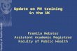 Update on PH training in the UK Premila Webster Assistant Academic Registrar Faculty of Public Health.