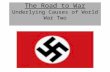 The Road to War Underlying Causes of World War Two.