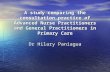 A study comparing the consultation practice of Advanced Nurse Practitioners and General Practitioners in Primary Care Dr Hilary Paniagua.