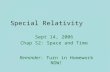 Special Relativity Sept 14, 2006 Chap S2: Space and Time Reminder: Turn in Homework NOW!