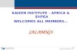 KAIZEN and GEMBAKAIZEN are trademarks of KAIZEN Institute KAIZEN INSTITUTE – AFRICA & EHPEA WELCOMES ALL MEMBERS… SALAMNO!