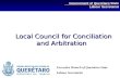 Local Council for Conciliation and Arbitration Local Council for Conciliation and Arbitration Government of Querétaro State Labour Secretariat Executive.