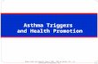 Asthma Triggers and Health Promotion Mosby items and derived items © 2011, 2007 by Mosby, Inc., an affiliate of Elsevier, Inc.