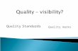 Quality marks Quality Standards. What do you expect when you say “quality”? Consistent produce always the same (meets set, known, standard) A supplier.