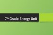 7 th Grade Energy Unit. Chapter Five, Section One What is Energy?What is Energy?