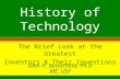 History of Technology The Brief Look at the Greatest Inventors & Their Inventions Glen H. Besterfield, Ph.D ME, USF.